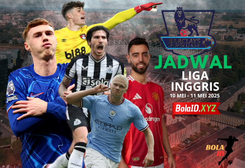 Jadwal Liga Inggris 10 - 11 Mei 2025