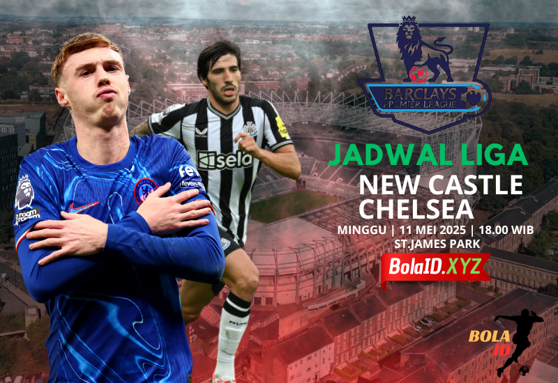Prediksi Pertandingan Newcastle United vs Chelsea: Perebutan Tiket Liga Champions Musim Depan Minggu, 11 Mei 2025